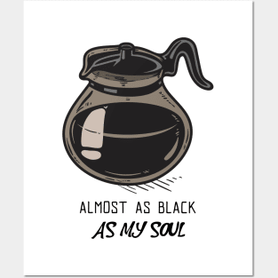 Almost As Black As My Soul - Coffee Posters and Art